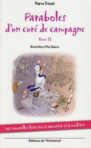 Pierre Trevet Paraboles D'Un Curé De Campagne. Vol. 2. 140 Nouvelles Histoires À Raconter Et À Méditer