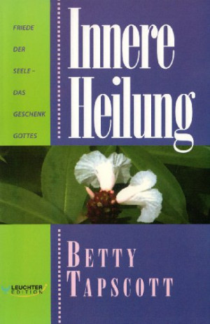 Betty Tapscott Innere Heilung. Friede Der Seele - Das Geschenk Gottes