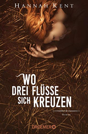 Hannah Kent Wo Drei Flüsse Sich Kreuzen: Roman