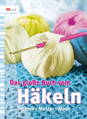 Das Große Buch Vom Häkeln: Technik - Muster - Mode