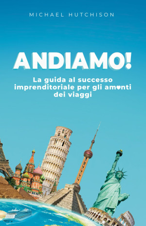 Michael Hutchison Andiamo!: La Guida Al Successo Imprenditoriale Per Gli Am❤️nti Dei Viaggi