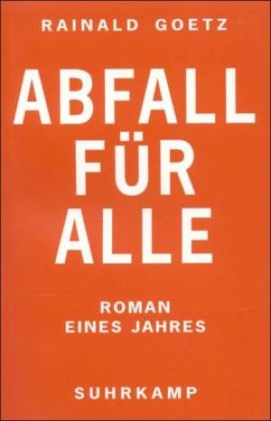Rainald Goetz Abfall Für Alle: Roman Eines Jahres