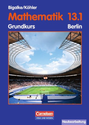 Bigalke, Dr. Anton Bigalke/köhler: Mathematik Sekundarstufe Ii - Berlin - Bisherige Ausgabe: 13. Schuljahr: 1. Halbjahr - Grundkurs - Schülerbuch