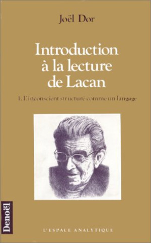 Joël Dor Introduction À La Lecture De Lacan. Vol. 1. L'Inconscient Structuré Comme Un Langage