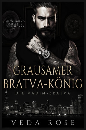Veda Rose Grausamer Bratvakönig: Gezwungene-Mafia-Ehe-Liebesroman (Die Vadim-Bratva, Band 1)