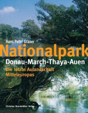 Graner, Hans Peter Nationalpark Donau-March-Thaya-Auen: Eine Dreiländervision