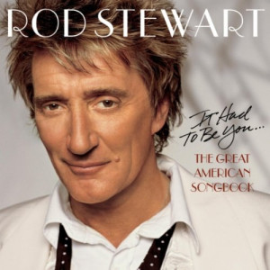 Rod Stewart It Had To Be You...Great Ameri