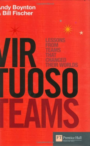 Andy Boynton Virtuoso Teams: Lessons From Teams That Changed Their Worlds (Financial Times Series)