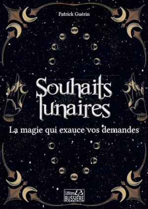 Patrick Guérin Les Souhaits Lunaires : La Magie Qui Exauce Vos Demandes