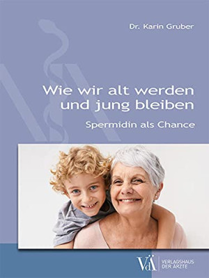Karin Gruber Wie Wir Alt Werden Und Jung Bleiben: Spermidin Als Chance