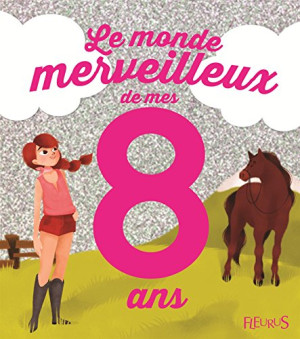 Charlotte Grossetête Le Monde Merveilleux De Mes 8 Ans : Pour Les Filles