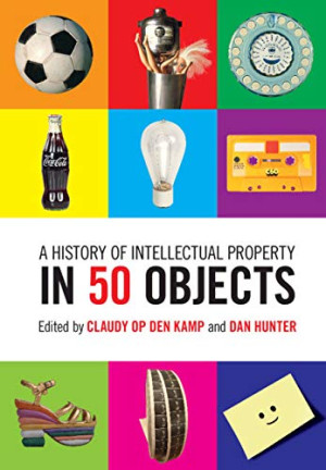 Claudy Op den Kamp A History Of Intellectual Property In 50 Objects