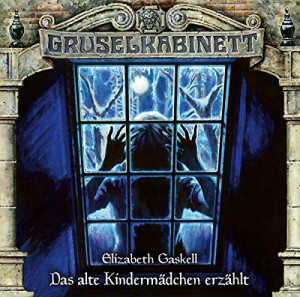 Elizabeth Gaskell Gruselkabinett - Folge 165: Das Alte Kindermädchen Erzählt. Hörspiel.: Das Alte Kindermdchen Erzhlt. Hrspiel.