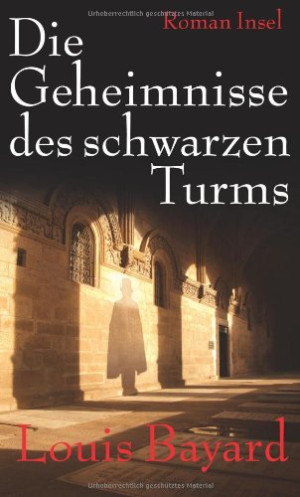 Louis Bayard Die Geheimnisse Des Schwarzen Turms: Ein Roman Aus Dem Paris Des Jahres 1818