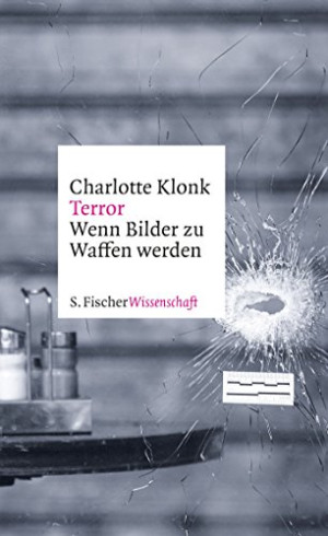 Charlotte Klonk Terror: Wenn Bilder Zu Waffen Werden