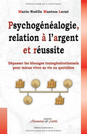 Marie-Noëlle Maston-Lerat Psychogénéalogie, Relation À L'Argent Et Réussite : Dépasser Les Blocages Transgénérationnels Pour Mieux Vivre Sa Vie