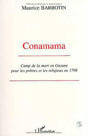 Maurice Barbotin Conamama : Camp De La Mort En Guyane Pour Les Prêtres Et Les Religieux En 1798