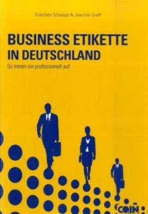 Joachim Graff Business Etikette In Deutschland - More Than Manners: So Treten Sie Professionell Auf - The Business Proffessional'S Guide To Success In