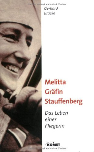 Gerhard Bracke Melitta Gräfin Stauffenberg - Das Leben Einer Fliegerin