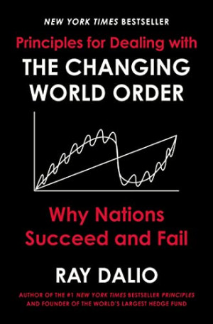 Ray Dalio Principles For Dealing With The Changing World Order: Why Nations Succeed And Fail