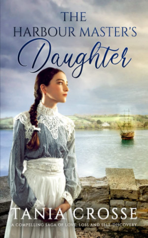Tania Crosse The Harbour Master'S Daughter A Compelling Saga Of Love, Loss And Self-Discovery