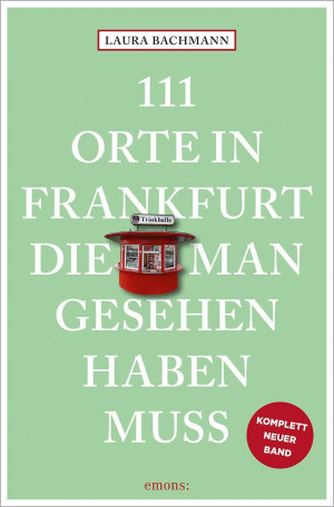 Laura Bachmann 111 Orte In Frankfurt, Die Man Gesehen Haben Muss: Reiseführer
