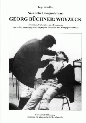 Ingo Scheller Szenische Interpretation: Georg Büchner: Woyzeck: Vorschläge, Materialien Und Dokumente Zum Erfahrungsbezogenen Umgang Mit Literatur Und