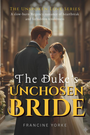 Francine Yorke The Duke'S Unchosen Bride: A Slow-Burn Regency Romance Of Heartbreak And Forbidden Tenderness (The Unspoken Love Series, Band 1)