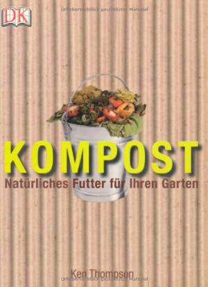 Ken Thompson Kompost. Natürliches Futter Für Ihren Garten