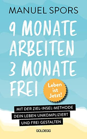 Spors 9 Monate Arbeiten, 3 Monate Frei . Ab Heute Läuft Mein Leben Anders: Mit Der Ziel-Insel-Methode Dein Leben Unkompliziert Und Frei Gestalten