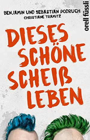 Podruch, Benjamin und Sebastian Dieses Schöne Scheißleben