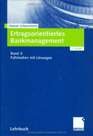 Henner Schierenbeck Ertragsorientiertes Bankmanagement, Bd.3, Fallstudien Mit Lösungen
