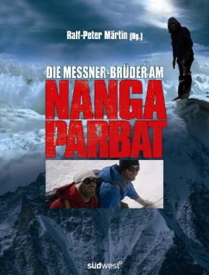 Ralf-Peter Märtin Die Messner-Brüder Am Nanga Parbat: Zwei Brüder, Ein Berg, Ihr Schicksal. Offizielles Buch Zum Film Von Joseph Vilsmaier