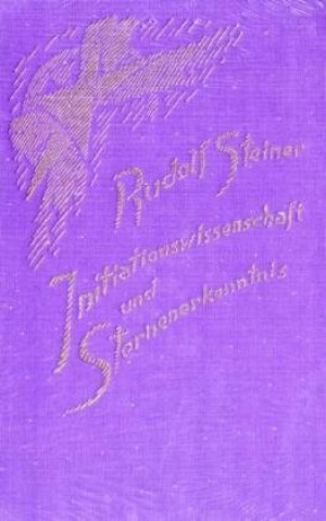 Rudolf Steiner - GEBRAUCHT Initiationswissenschaft und Sternenerkenntnis: Der Mensch in Vergangenheit, Gegenwart und Zukunft vom Gesichtspunkt der