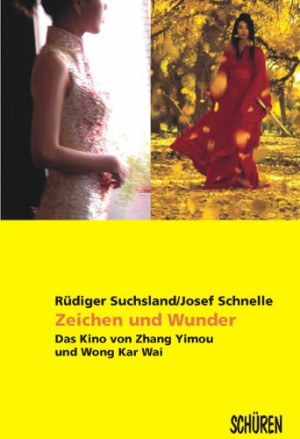 Josef Schnelle Zeichen Und Wunder. Das Kino Von Zhang Yimou Und Wong Kar-Wai