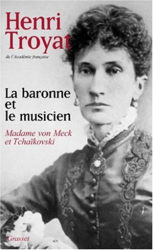 Henri Troyat La Baronne Et Le Musicien : Madame Von Meck Et Tchaïkovski