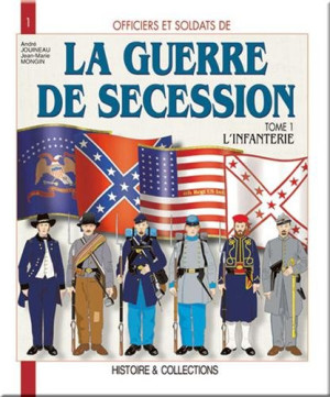 Andre Jouineau Officiers Et Soldats De La Guerre De Sécession. Vol. 1. L'Infanterie
