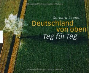 Gerhard Launer Deutschland Von Oben - Tag Für Tag