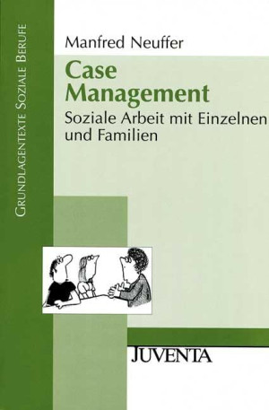 Manfred Neuffer Case Management: Soziale Arbeit Mit Einzelnen Und Familien (Grundlagentexte Soziale Berufe)