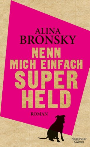Alina Bronsky Nenn Mich Einfach Superheld: Roman