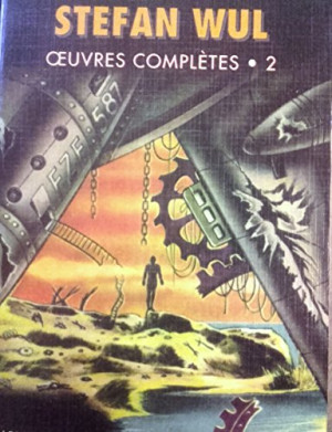 Stefan Wul Oeuvres Complètes. Vol. 2