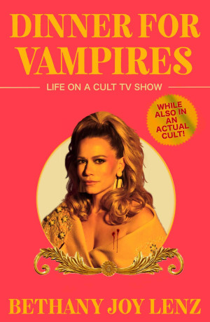Dinner For Vampires: Life On A Cult Tv Show (While Also In An Actual Cult!)