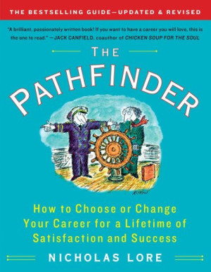 Nicholas Lore The Pathfinder: How To Choose Or Change Your Career For A Lifetime Of Satisfaction And Success (Touchstone Books)