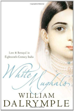 William Dalrymple - GEBRAUCHT White Mughals: Love and Betrayal in Eighteenth-century India - Preis vom 11.06.2026 05:43:19 h