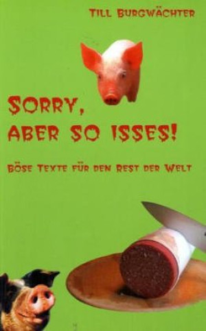 Till Burgwächter - GEBRAUCHT 'Sorry, aber so isses! Böse Texte für den Rest der Welt' - Preis vom 02.07.2026 19:48:52 h