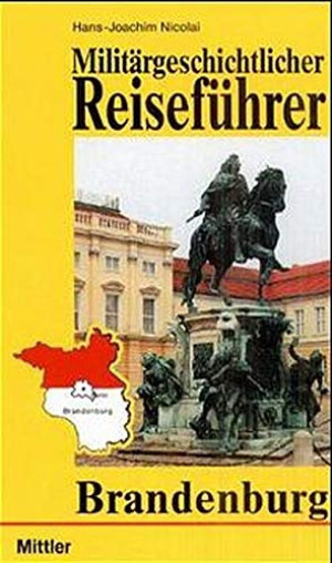 Hans-Joachim Nicolai Militärgeschichtlicher Reiseführer Brandenburg