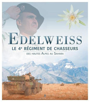 Chilly, Nicolas de Edelweiss : Le 4e Régiment De Chasseurs : Des Hautes Alpes Au Sahara
