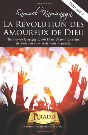 Samuel Kamuanga La Révolution Des Amoureux De Dieu: Ranimer Votre Passion Pour Dieu