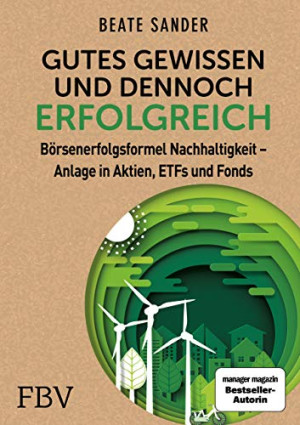 Beate Sander Gutes Gewissen Und Dennoch Erfolgreich: Börsenerfolgsformel Nachhaltigkeit - Anlage In Aktien, Etfs Und Fonds