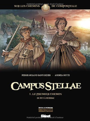 Campus Stellae, Sur Les Chemins De Compostelle. Vol. 1. Le Premier Chemin : Du Puy À Moissac